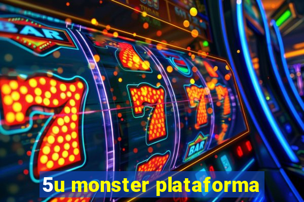 5u monster plataforma